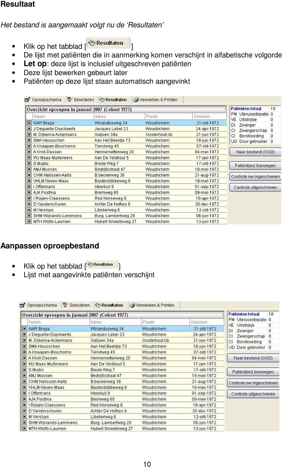 inclusief uitgeschreven patiënten Deze lijst bewerken gebeurt later Patiënten op deze lijst staan