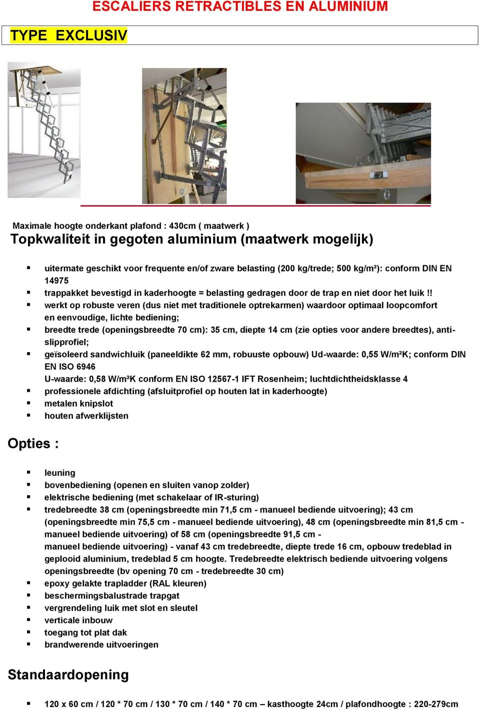 ! werkt op robuste veren (dus niet met traditionele optrekarmen) waardoor optimaal loopcomfort en eenvoudige, lichte bediening; breedte trede (openingsbreedte 70 cm): 35 cm, diepte 14 cm (zie opties