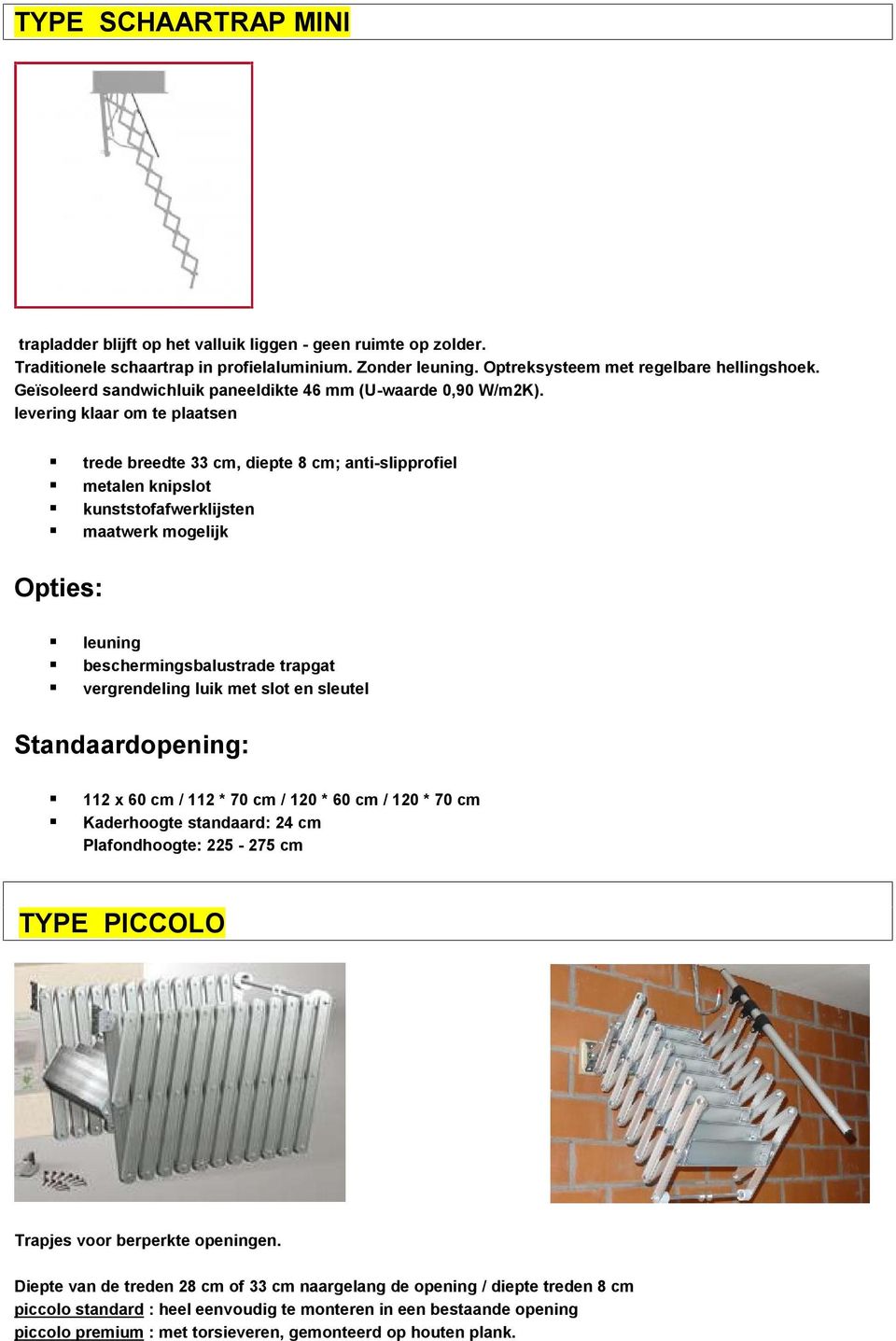 levering klaar om te plaatsen trede breedte 33 cm, diepte 8 cm; anti-slipprofiel metalen knipslot kunststofafwerklijsten maatwerk mogelijk Opties: leuning beschermingsbalustrade trapgat vergrendeling