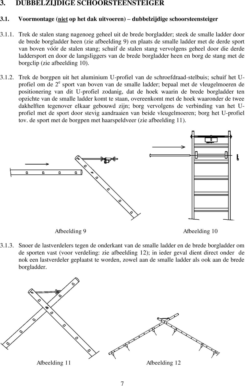 1. Trek de stalen stang nagenoeg geheel uit de brede borgladder; steek de smalle ladder door de brede borgladder heen (zie afbeelding 9) en plaats de smalle ladder met de derde sport van boven vóór
