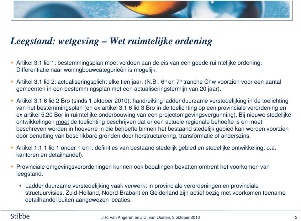 1.6 lid 3 Bro in de toelichting op een provinciale verordening en ex artikel 5.20 Bor in ruimtelijke onderbouwing van een projectomgevingsvergunning).