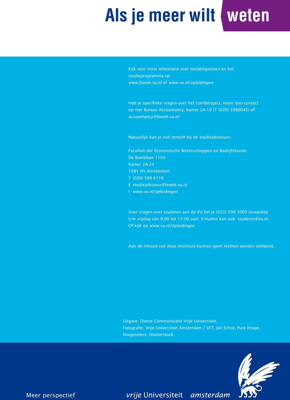 nl/opleidingen Heb je specifieke vragen over het combitraject, neem dan contact op met Bureau Accountancy, kamer 2A-19 (T (020) 5986045) of accountancy@feweb.vu.