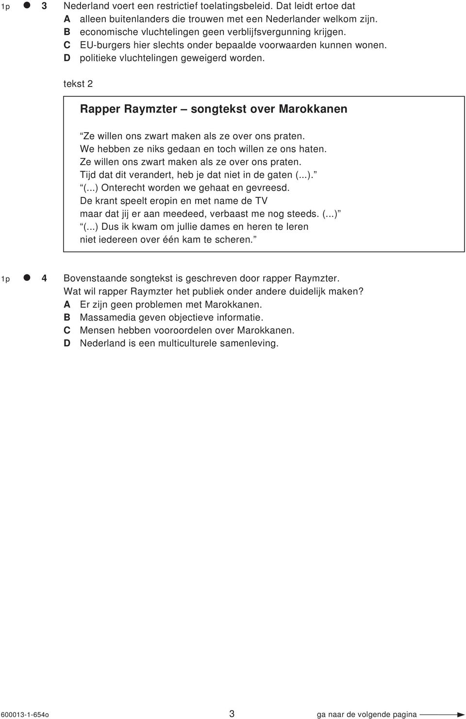 tekst 2 Rapper Raymzter songtekst over Marokkanen Ze willen ons zwart maken als ze over ons praten. We hebben ze niks gedaan en toch willen ze ons haten.