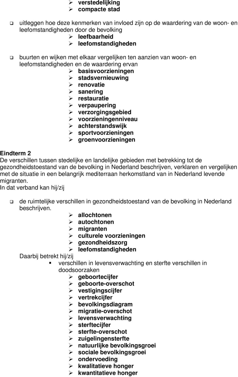 voorzieningenniveau achterstandswijk sportvoorzieningen groenvoorzieningen Eindterm 2 De verschillen tussen stedelijke en landelijke gebieden met betrekking tot de gezondheidstoestand van de