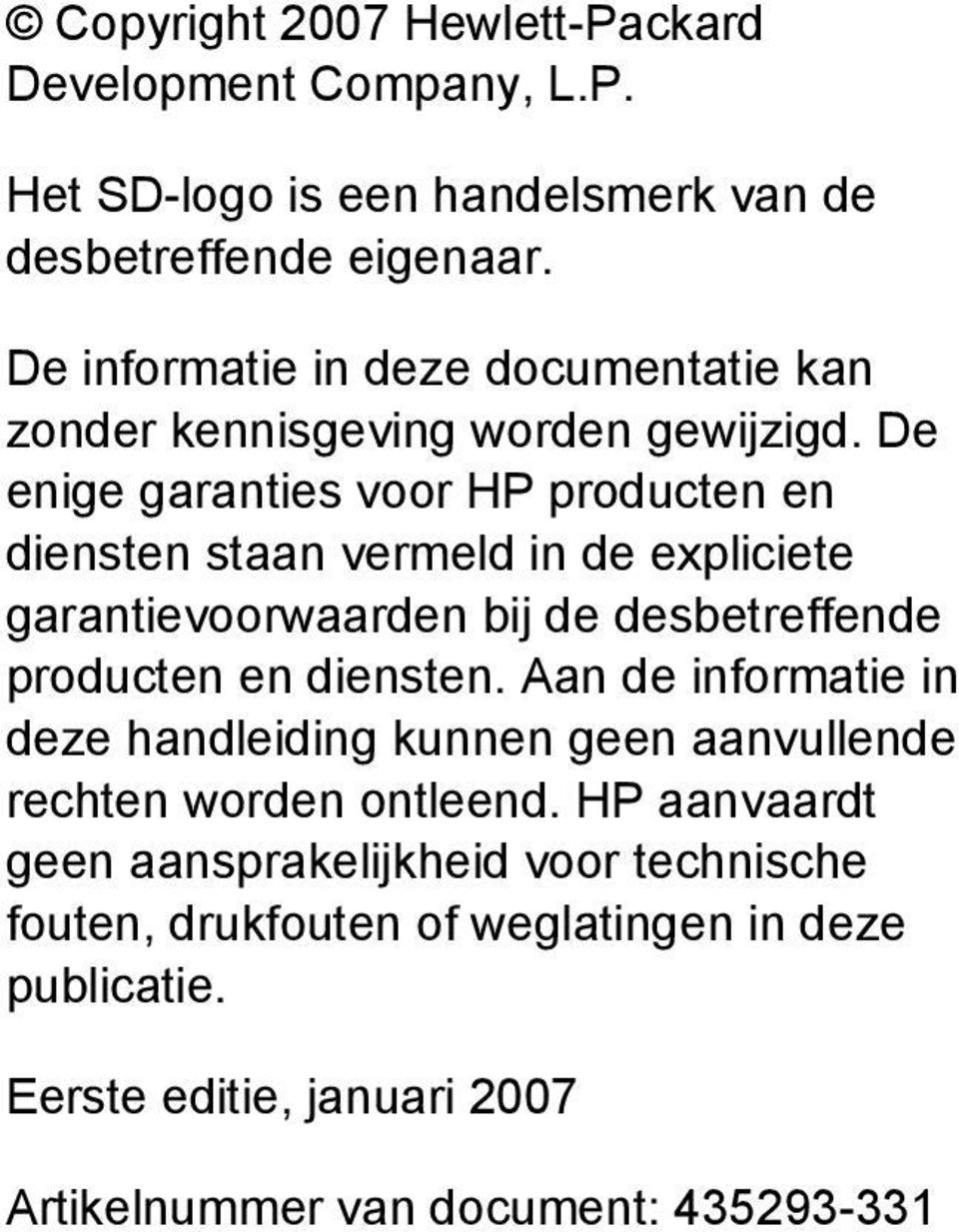 De enige garanties voor HP producten en diensten staan vermeld in de expliciete garantievoorwaarden bij de desbetreffende producten en diensten.