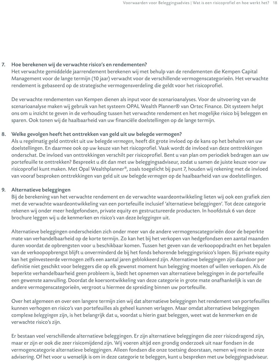 Het verwachte rendement is gebaseerd op de strategische vermogensverdeling die geldt voor het risicoprofiel. De verwachte rendementen van Kempen dienen als input voor de scenarioanalyses.