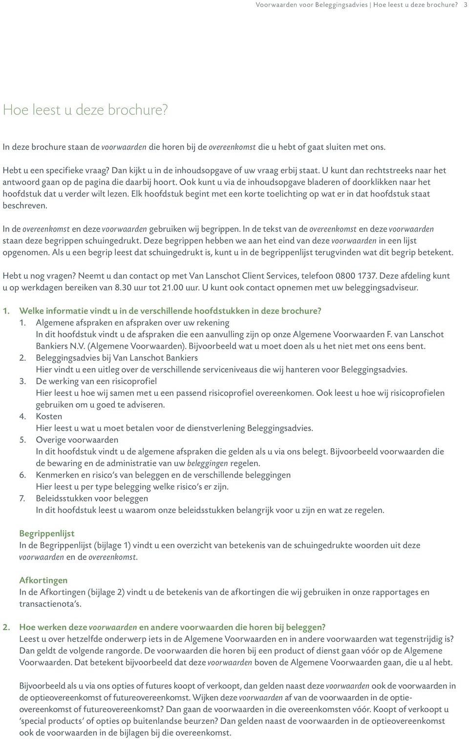 Ook kunt u via de inhoudsopgave bladeren of doorklikken naar het hoofdstuk dat u verder wilt lezen. Elk hoofdstuk begint met een korte toelichting op wat er in dat hoofdstuk staat beschreven.