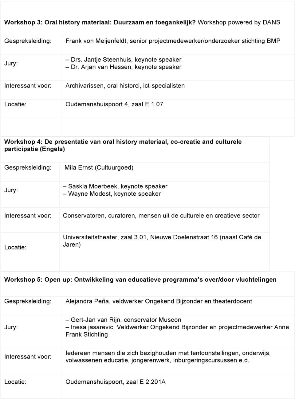 07 Workshop 4: De presentatie van oral history materiaal, co-creatie and culturele participatie (Engels) Mila Ernst (Cultuurgoed) Saskia Moerbeek, keynote speaker Wayne Modest, keynote speaker