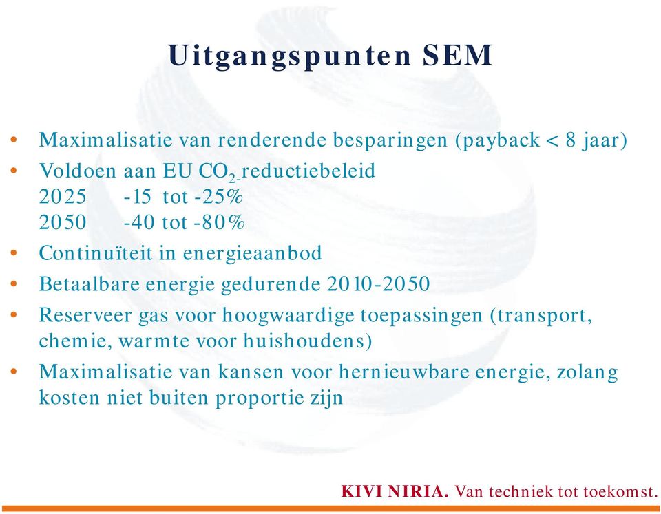 gedurende 2010-2050 Reserveer gas voor hoogwaardige toepassingen (transport, chemie, warmte voor