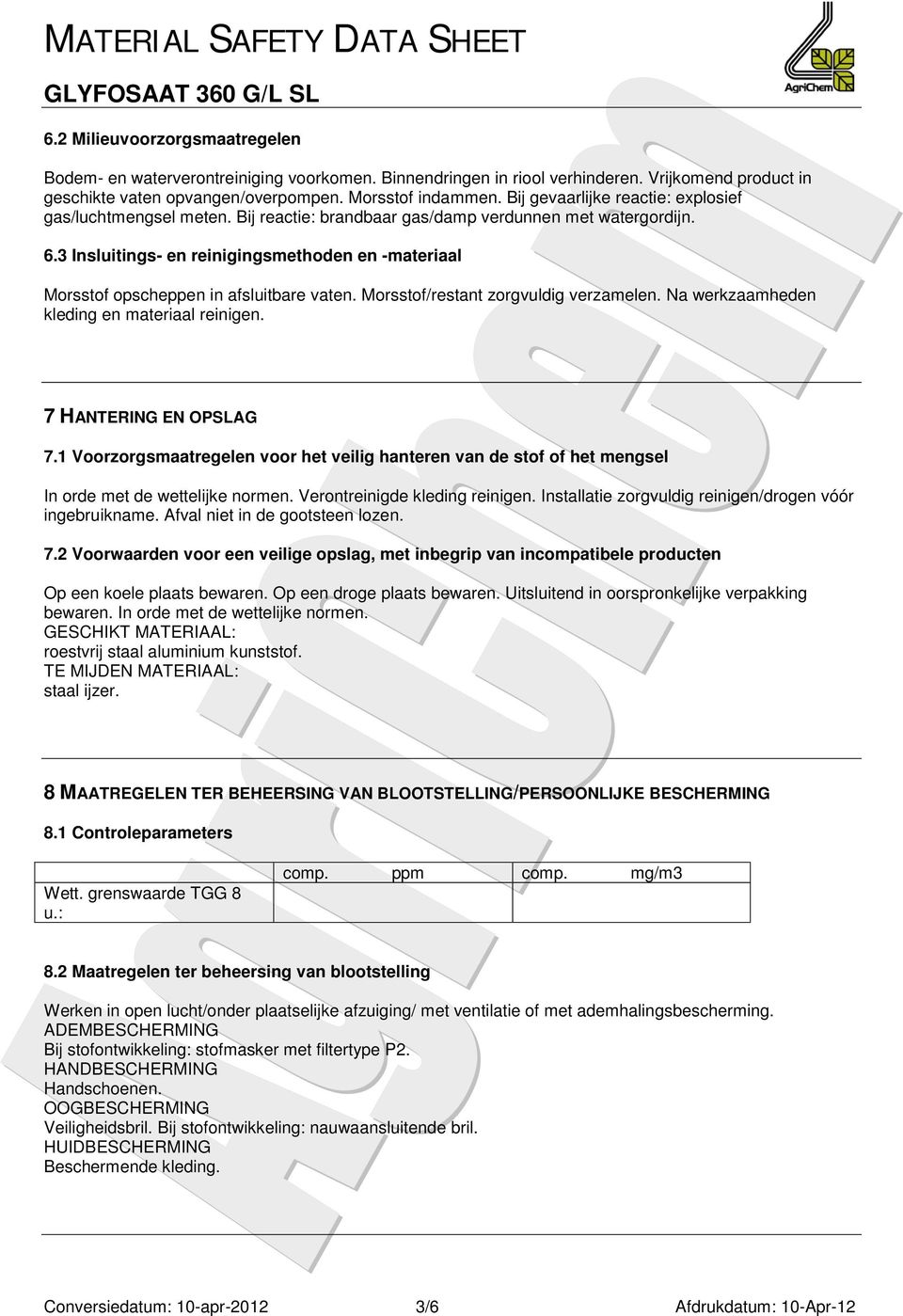 3 Insluitings- en reinigingsmethoden en -materiaal Morsstof opscheppen in afsluitbare vaten. Morsstof/restant zorgvuldig verzamelen. Na werkzaamheden kleding en materiaal reinigen.