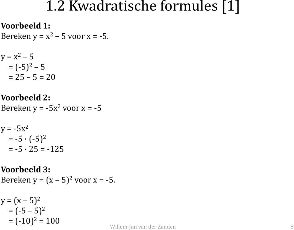2 voor x = -5 y = -5x 2 = -5 (-5) 2 = -5 25 = -125 Voorbeeld 3:
