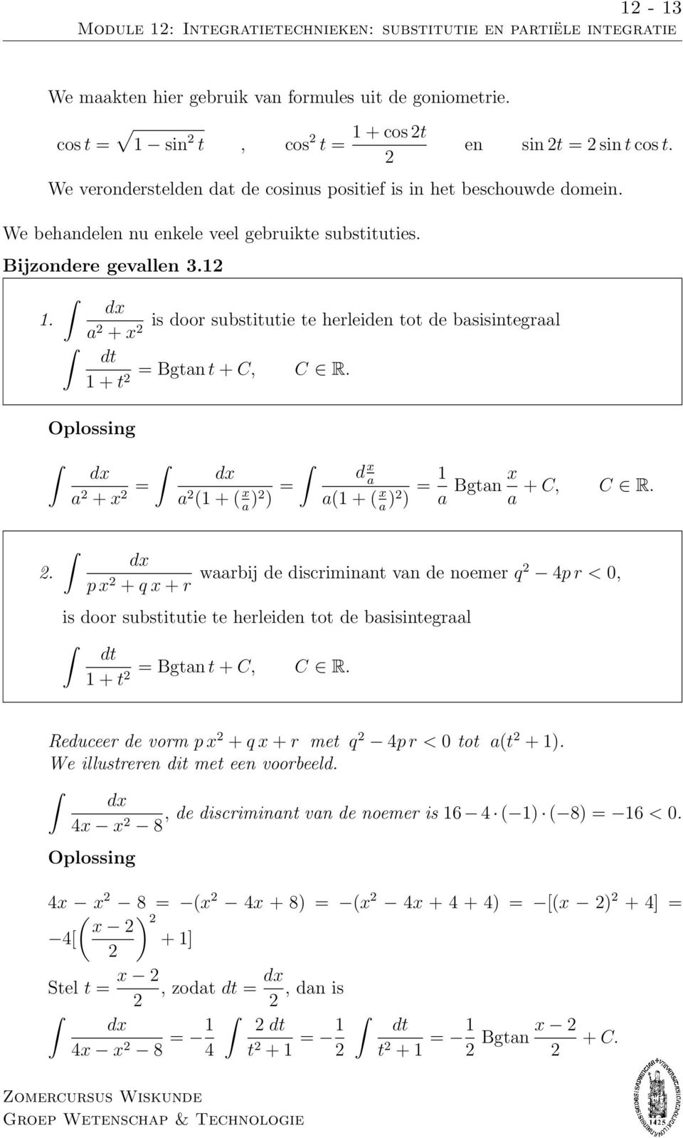 . is door substitutie te herleiden tot de bsisintegrl + x dt = Bgtnt + C, C R. + t Oplossing + x = ( + ( x ) ) = d x ( + ( x ) ) = Bgtn x + C, C R.