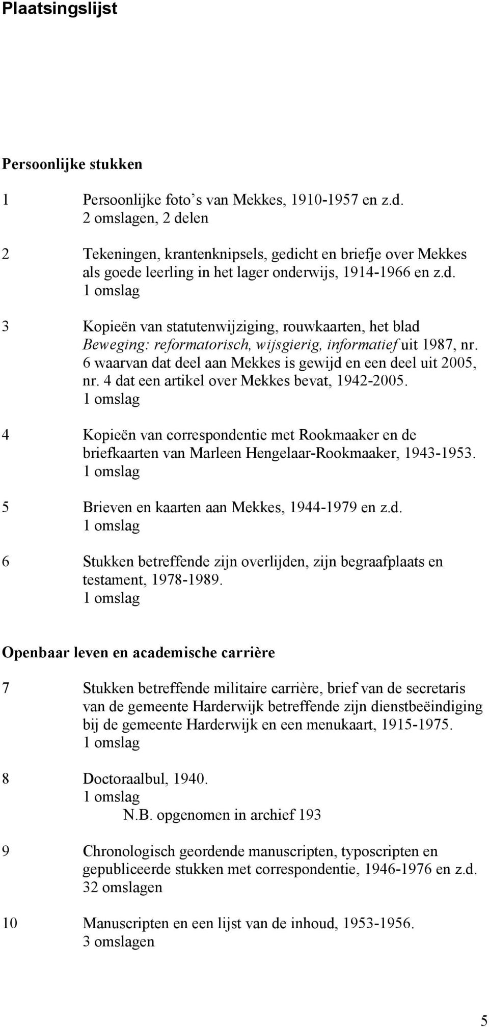 6 waarvan dat deel aan Mekkes is gewijd en een deel uit 2005, nr. 4 dat een artikel over Mekkes bevat, 1942-2005.