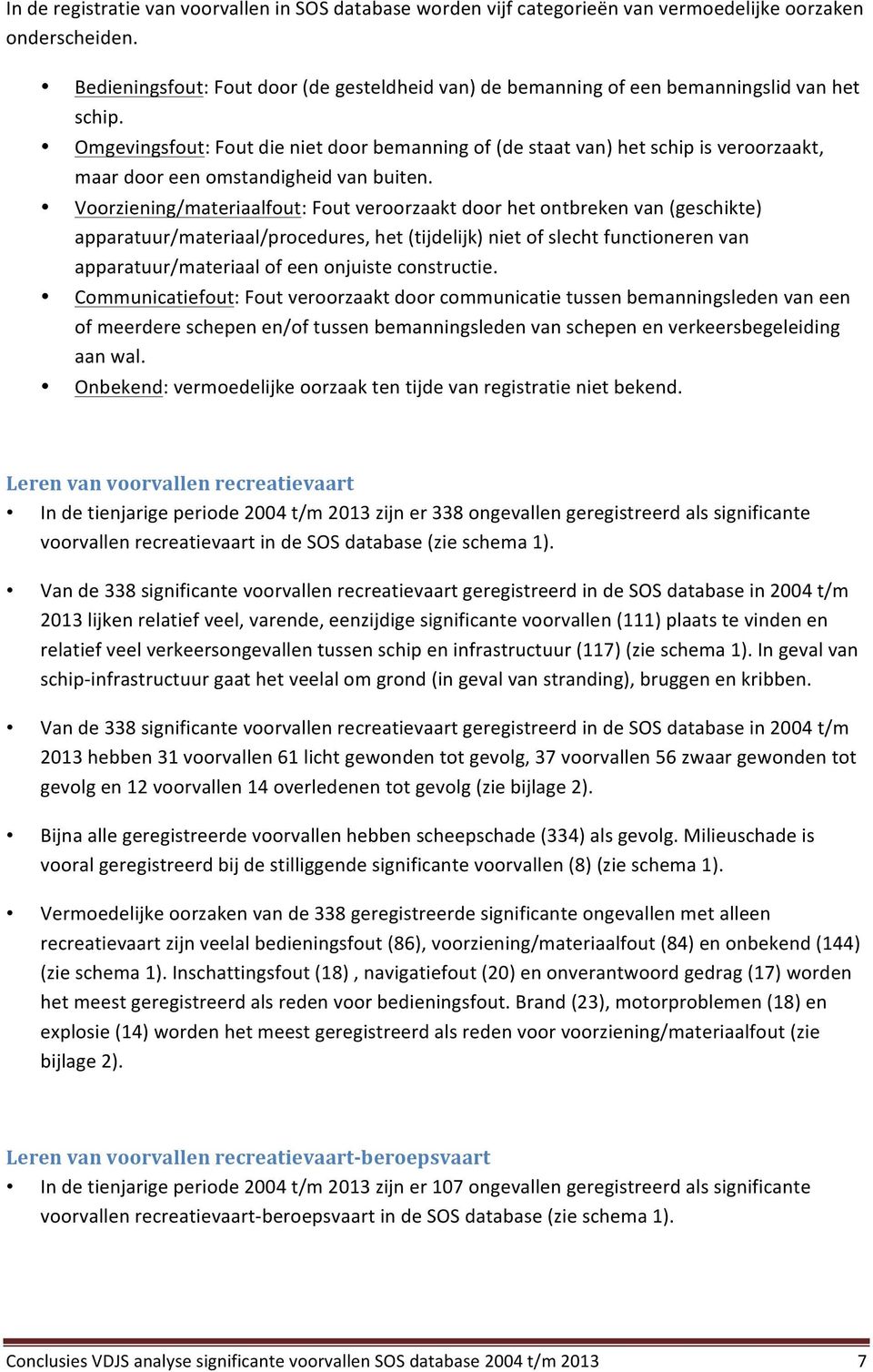 Omgevingsfout: Fout die niet door bemanning of (de staat van) het schip is veroorzaakt, maar door een omstandigheid van buiten.