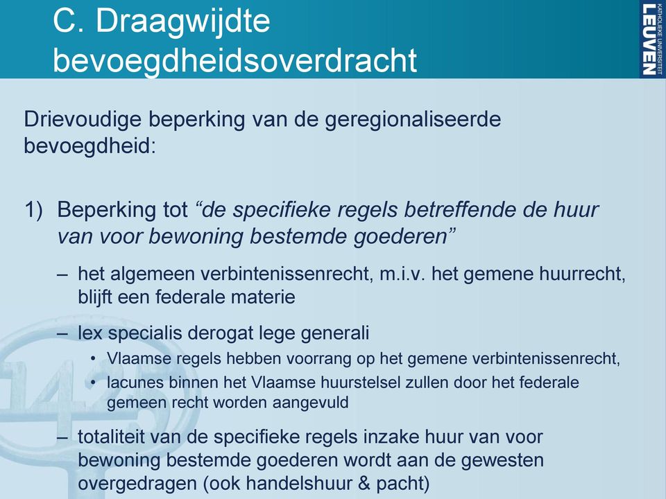 generali Vlaamse regels hebben voorrang op het gemene verbintenissenrecht, lacunes binnen het Vlaamse huurstelsel zullen door het federale gemeen recht