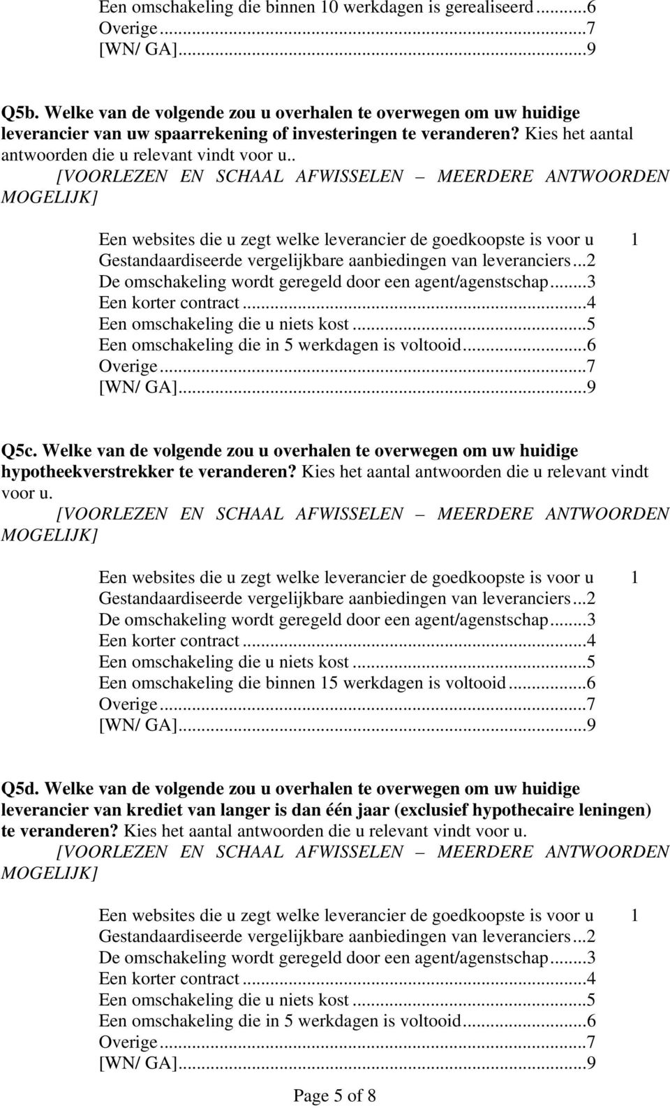 Kies het aantal antwoorden die u relevant vindt voor u.. Q5c. Welke van de volgende zou u overhalen te overwegen om uw huidige hypotheekverstrekker te veranderen?