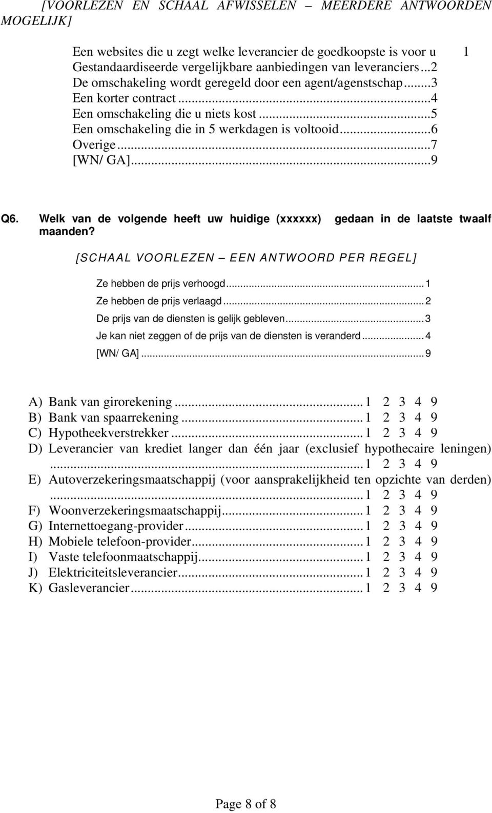 ..1 2 3 4 9 C) Hypotheekverstrekker...1 2 3 4 9 D) Leverancier van krediet langer dan één jaar (exclusief hypothecaire leningen).