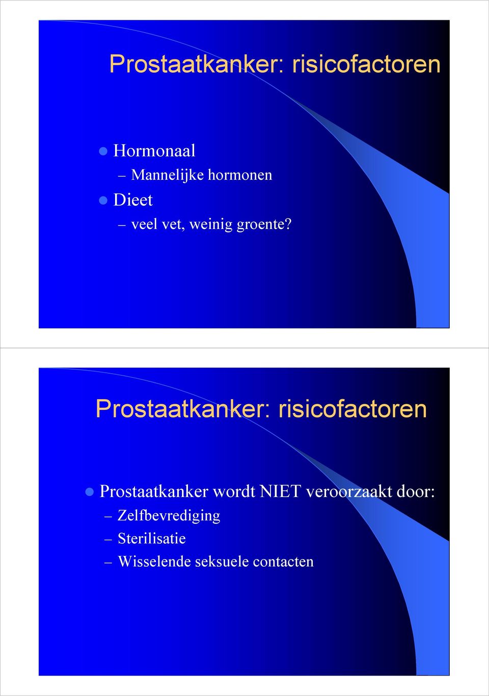 Prostaatkanker: risicofactoren Prostaatkanker wordt NIET