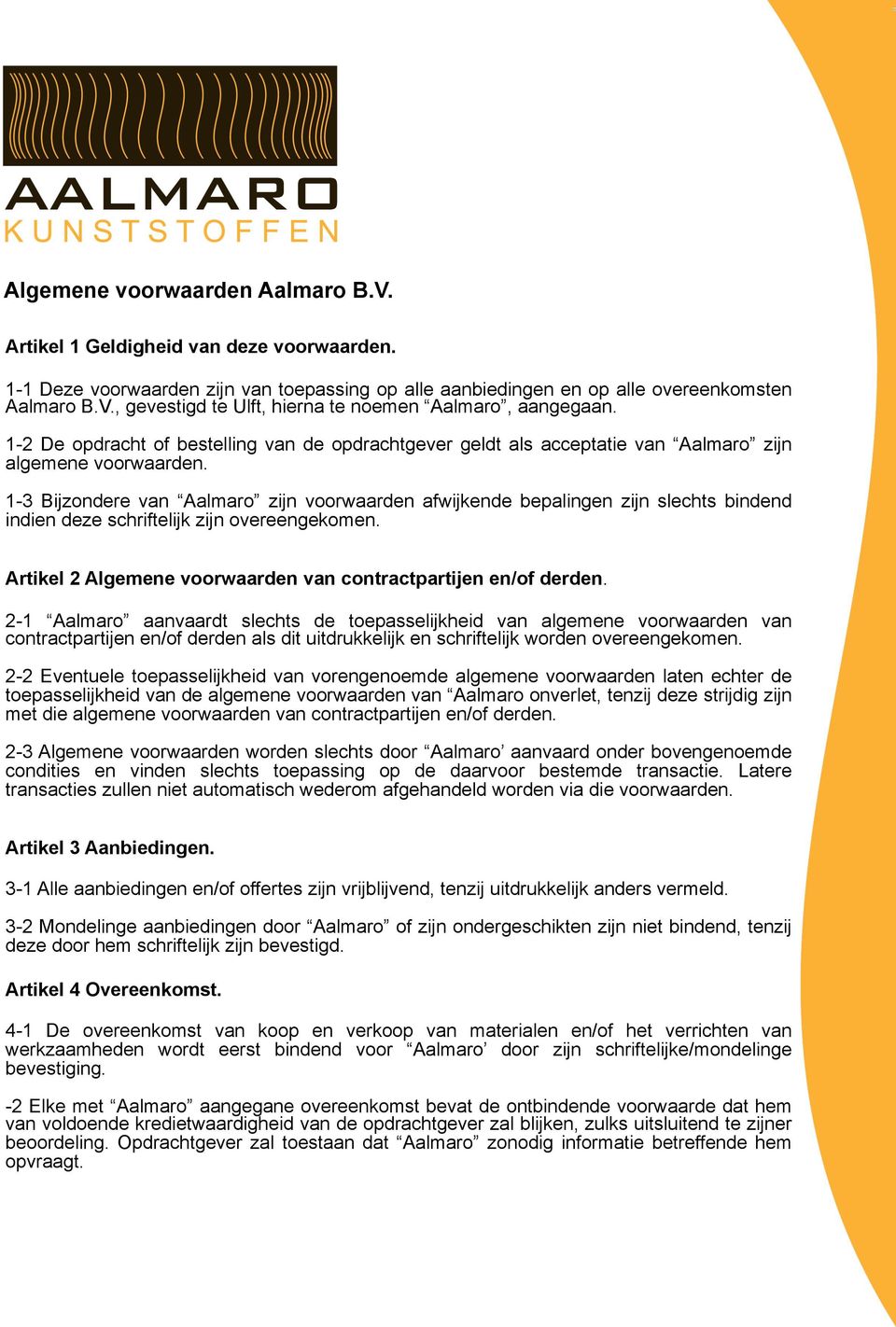 1-3 Bijzondere van Aalmaro zijn voorwaarden afwijkende bepalingen zijn slechts bindend indien deze schriftelijk zijn overeengekomen. Artikel 2 Algemene voorwaarden van contractpartijen en/of derden.