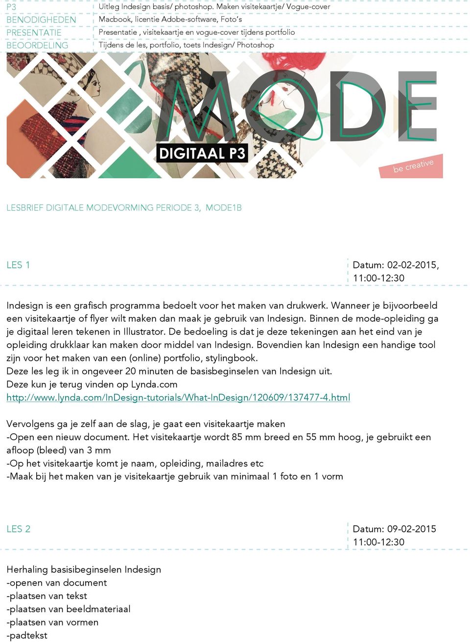 MODEVORMING PERIODE 3, MODE1B LES 1 Datum: 02-02-2015, Indesign is een grafisch programma bedoelt voor het maken van drukwerk.