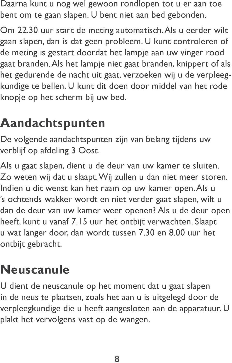 Als het lampje niet gaat branden, knippert of als het gedurende de nacht uit gaat, verzoeken wij u de verpleegkundige te bellen.