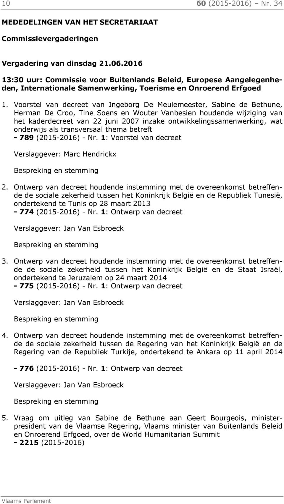 Voorstel van decreet van Ingeborg De Meulemeester, Sabine de Bethune, Herman De Croo, Tine Soens en Wouter Vanbesien houdende wijziging van het kaderdecreet van 22 juni 2007 inzake
