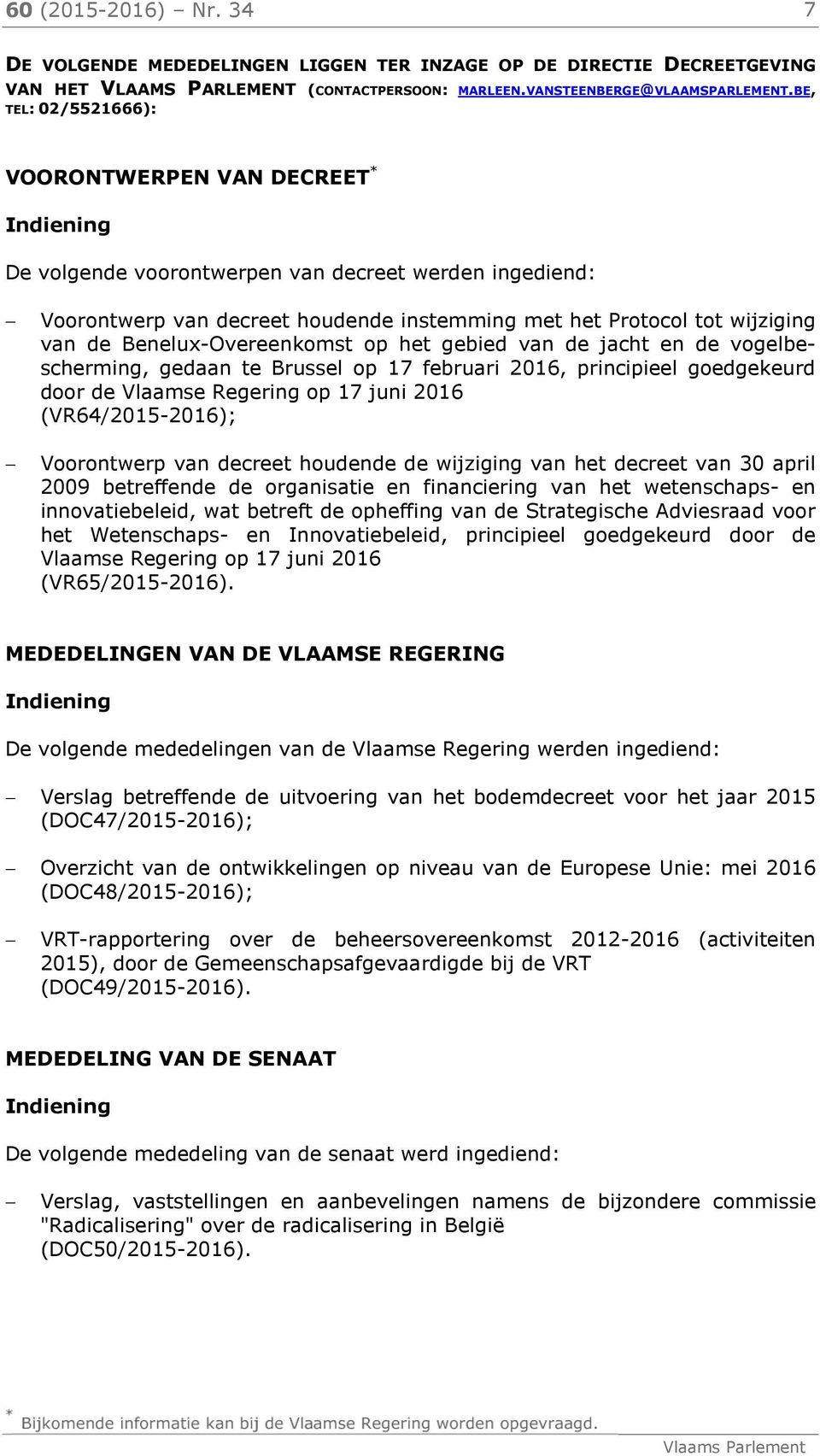 Benelux-Overeenkomst op het gebied van de jacht en de vogelbescherming, gedaan te Brussel op 17 februari 2016, principieel goedgekeurd door de Vlaamse Regering op 17 juni 2016 (VR64/2015-2016);