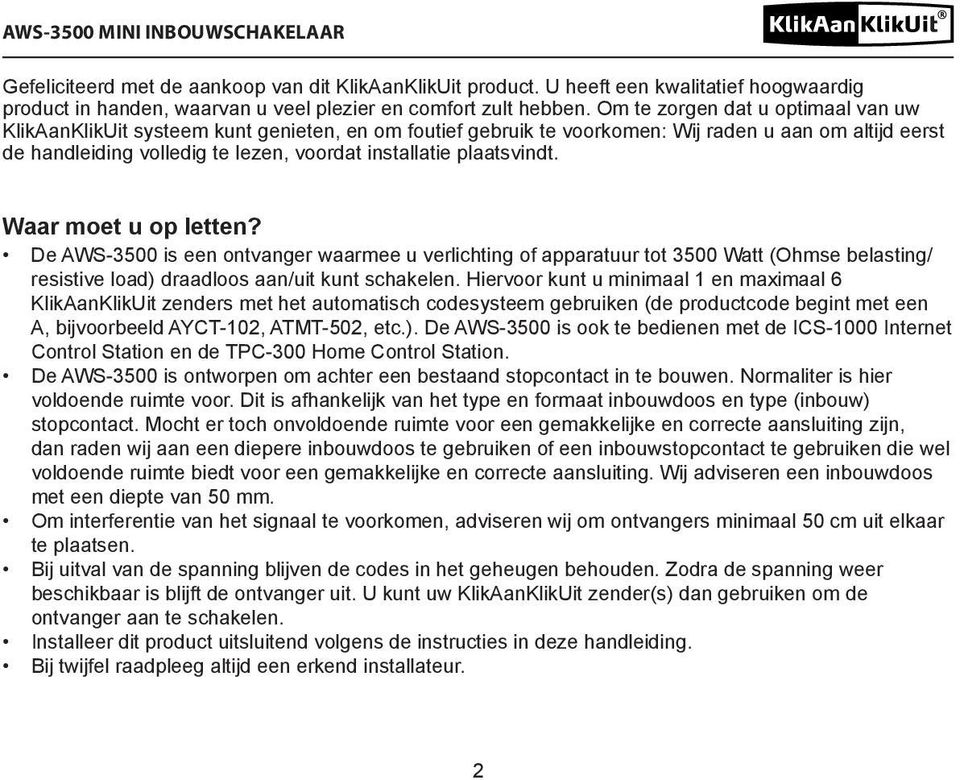 plaatsvindt. Waar moet u op letten? De AWS-3500 is een ontvanger waarmee u verlichting of apparatuur tot 3500 Watt (Ohmse belasting/ resistive load) draadloos aan/uit kunt schakelen.