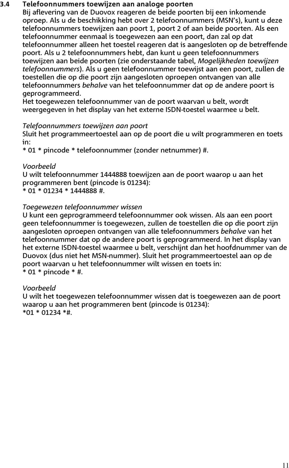 Als een telefoonnummer eenmaal is toegewezen aan een poort, dan zal op dat telefoonnummer alleen het toestel reageren dat is aangesloten op de betreffende poort.