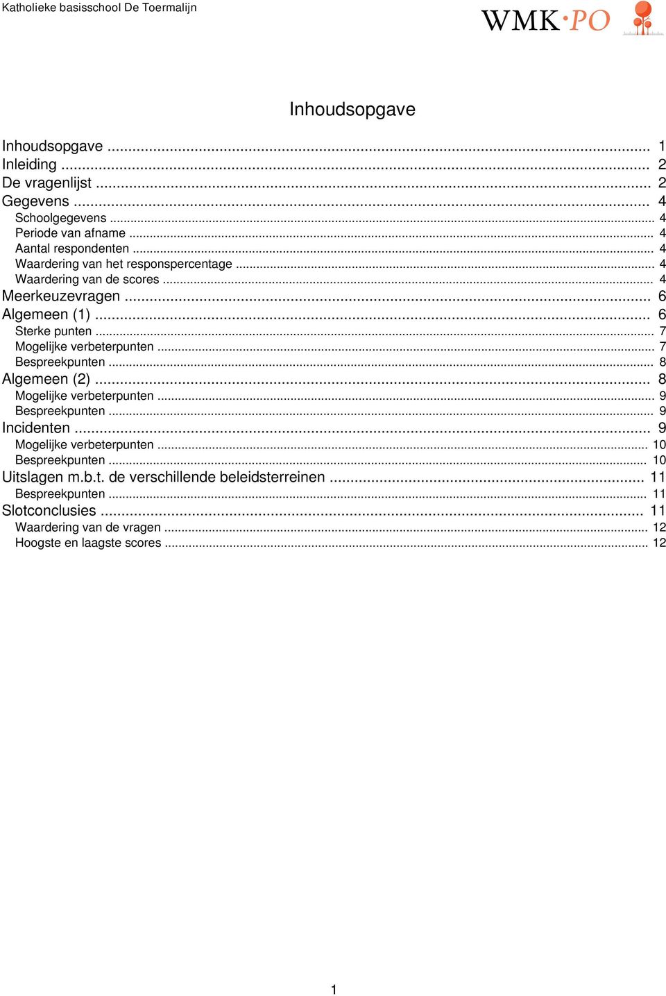 .. 7 Bespreekpunten... 8 Algemeen (2)... 8 Mogelijke verbeterpunten... 9 Bespreekpunten... 9 Incidenten... 9 Mogelijke verbeterpunten... 10 Bespreekpunten.