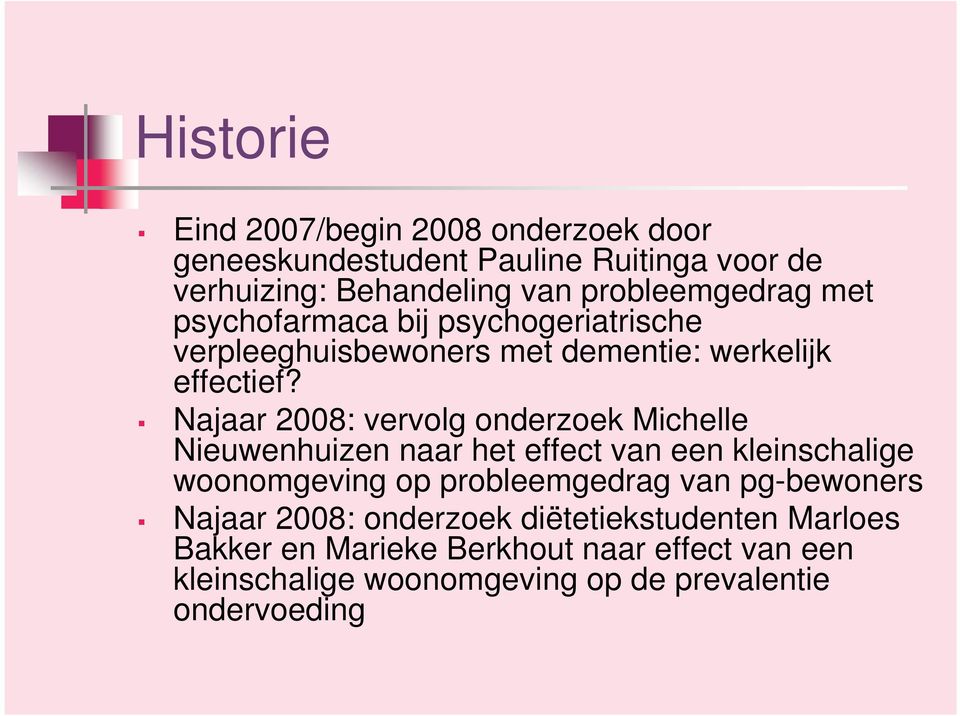 Najaar 2008: vervolg onderzoek Michelle Nieuwenhuizen naar het effect van een kleinschalige woonomgeving op probleemgedrag van