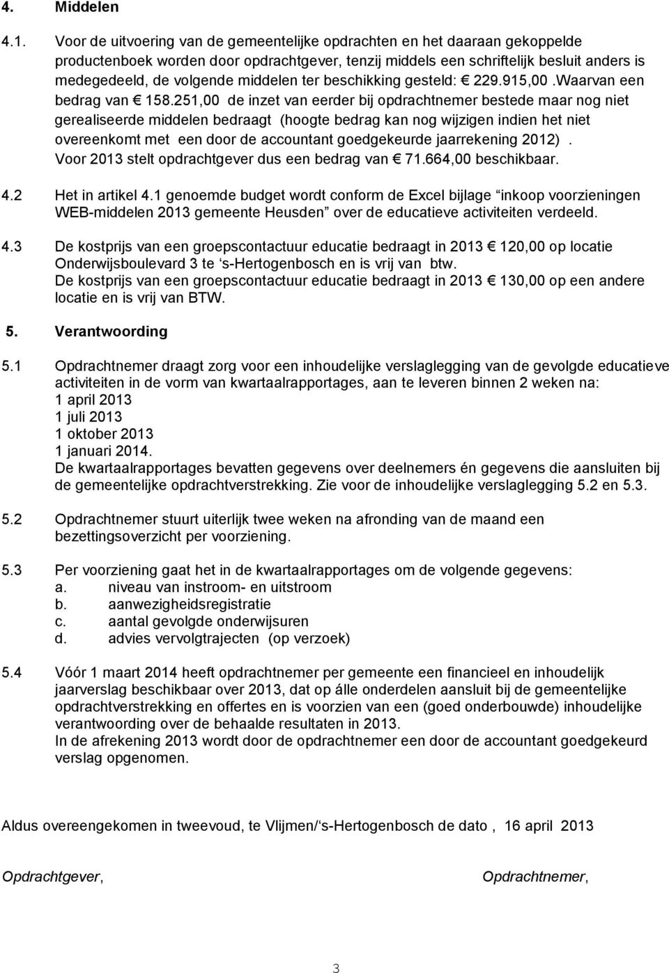 middelen ter beschikking gesteld: 229.915,00.Waarvan een bedrag van 158.