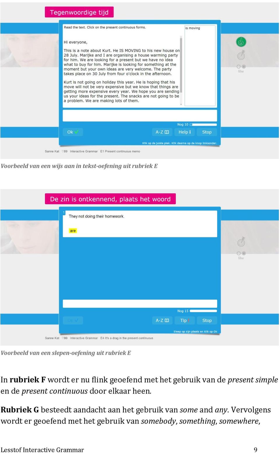 present continuous door elkaar heen. Rubriek G besteedt aandacht aan het gebruik van some and any.