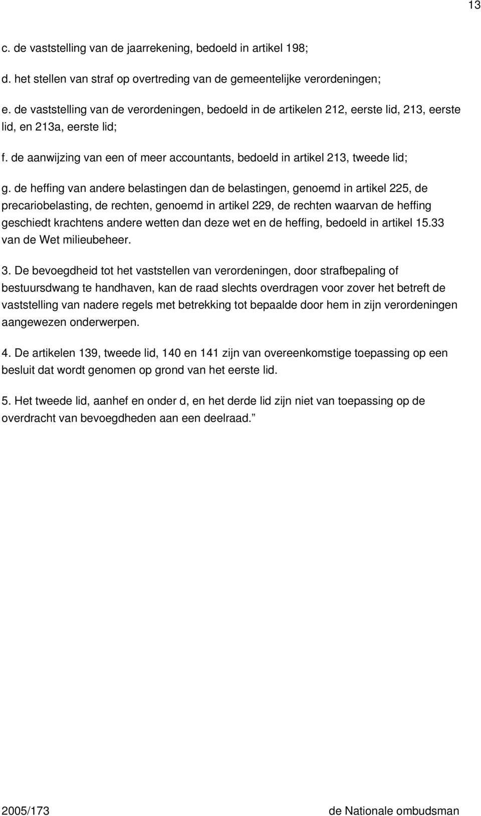 de aanwijzing van een of meer accountants, bedoeld in artikel 213, tweede lid; g.