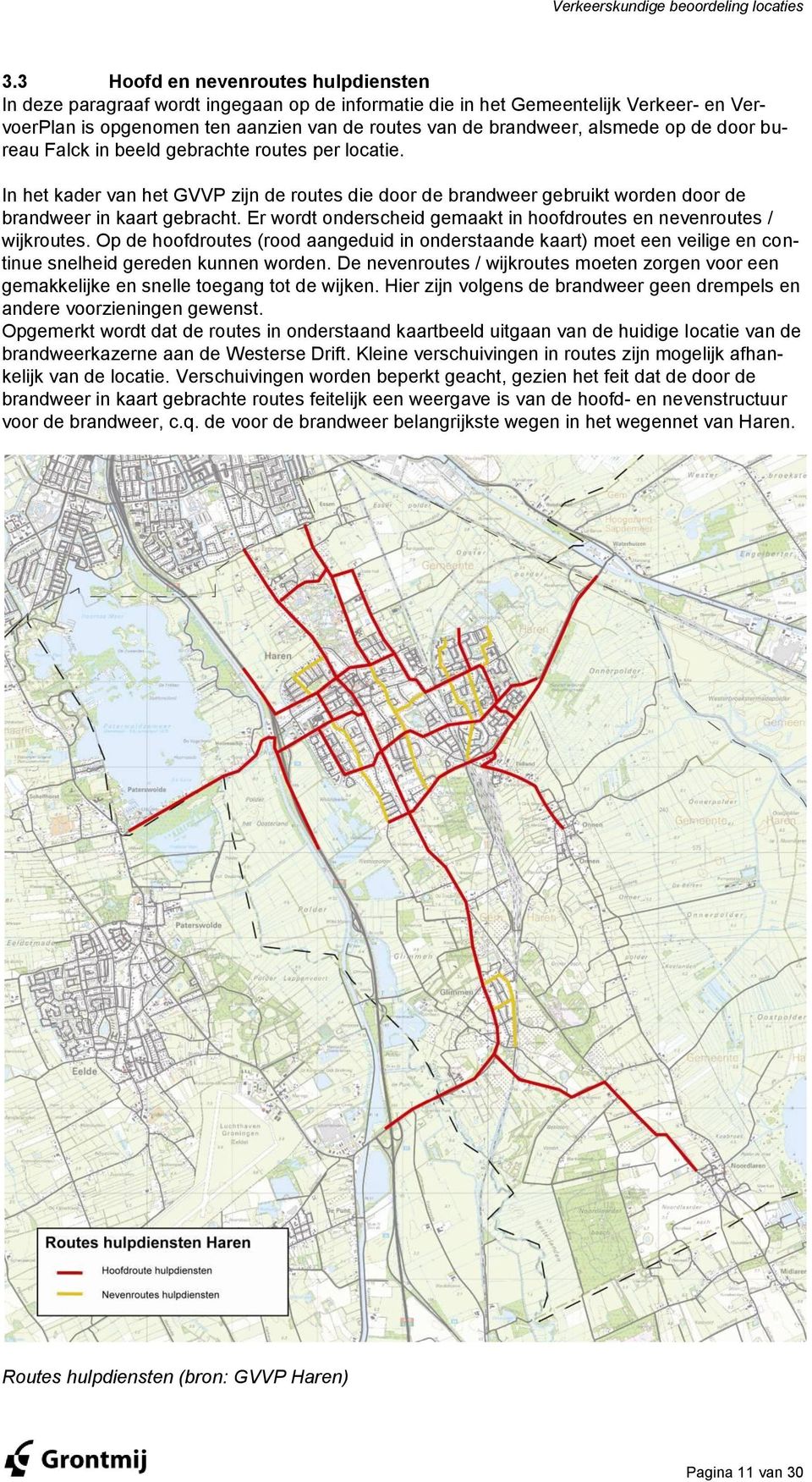Er wordt onderscheid gemaakt in hoofdroutes en nevenroutes / wijkroutes. Op de hoofdroutes (rood aangeduid in onderstaande kaart) moet een veilige en continue snelheid gereden kunnen worden.