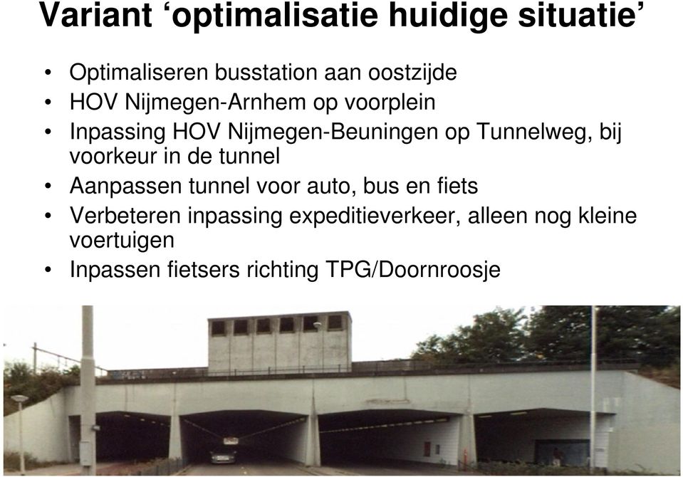 voorkeur in de tunnel Aanpassen tunnel voor auto, bus en fiets Verbeteren inpassing