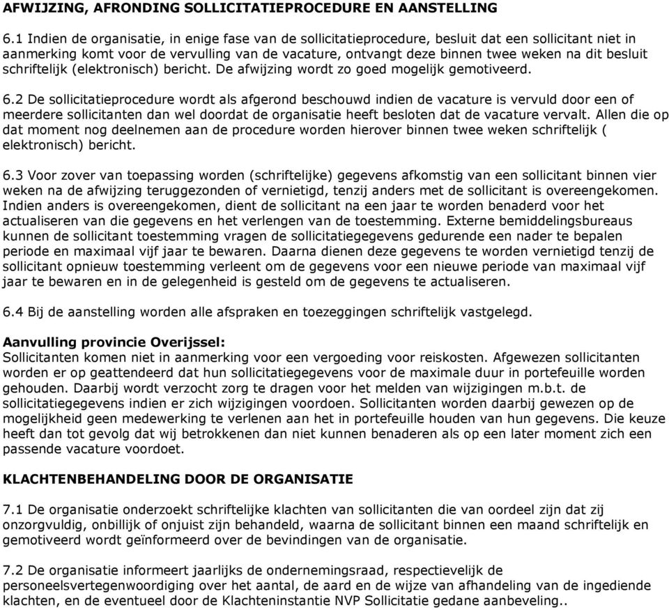 besluit schriftelijk (elektronisch) bericht. De afwijzing wordt zo goed mogelijk gemotiveerd. 6.