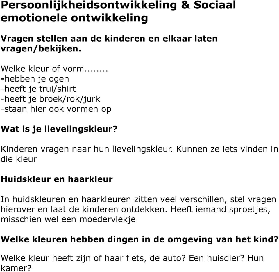 Kunnen ze iets vinden in die kleur Huidskleur en haarkleur In huidskleuren en haarkleuren zitten veel verschillen, stel vragen hierover en laat de kinderen