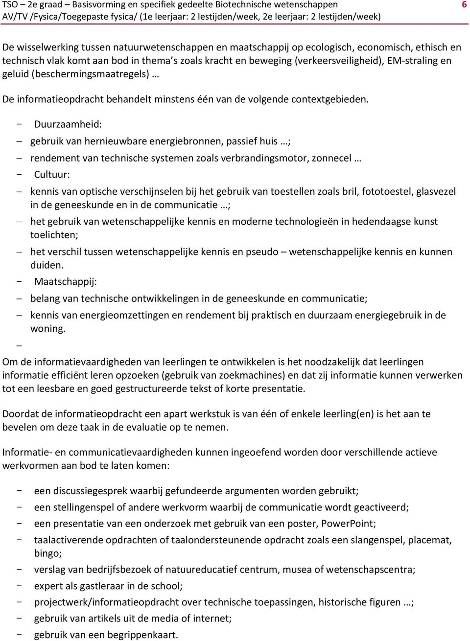 (beschermingsmaatregels) De informatieopdracht behandelt minstens één van de volgende contextgebieden.