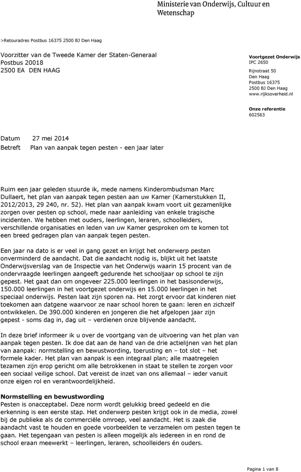 nl Datum 27 mei 2014 Betreft Plan van aanpak tegen pesten - een jaar later Ruim een jaar geleden stuurde ik, mede namens Kinderombudsman Marc Dullaert, het plan van aanpak tegen pesten aan uw Kamer