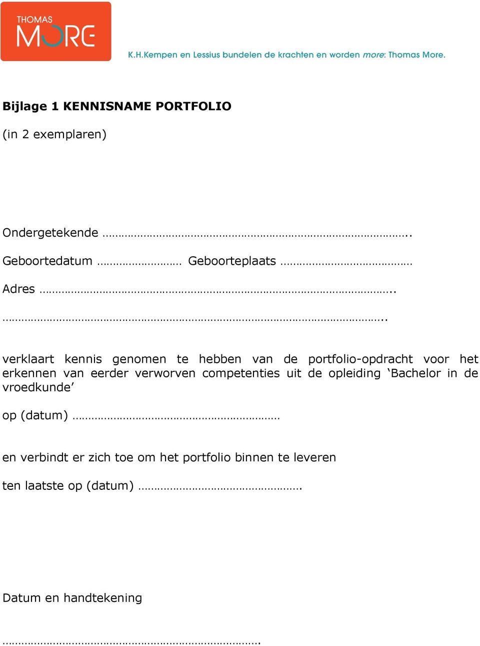 ... verklaart kennis genomen te hebben van de portfolio-opdracht voor het erkennen van eerder