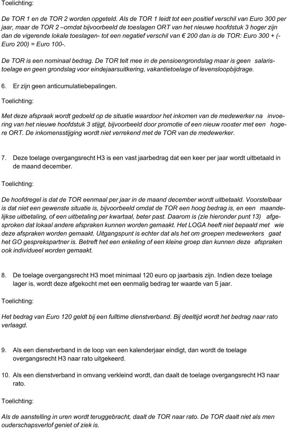 negatief verschil van 200 dan is de TOR: Euro 300 + (- Euro 200) = Euro 100-. De TOR is een nominaal bedrag.