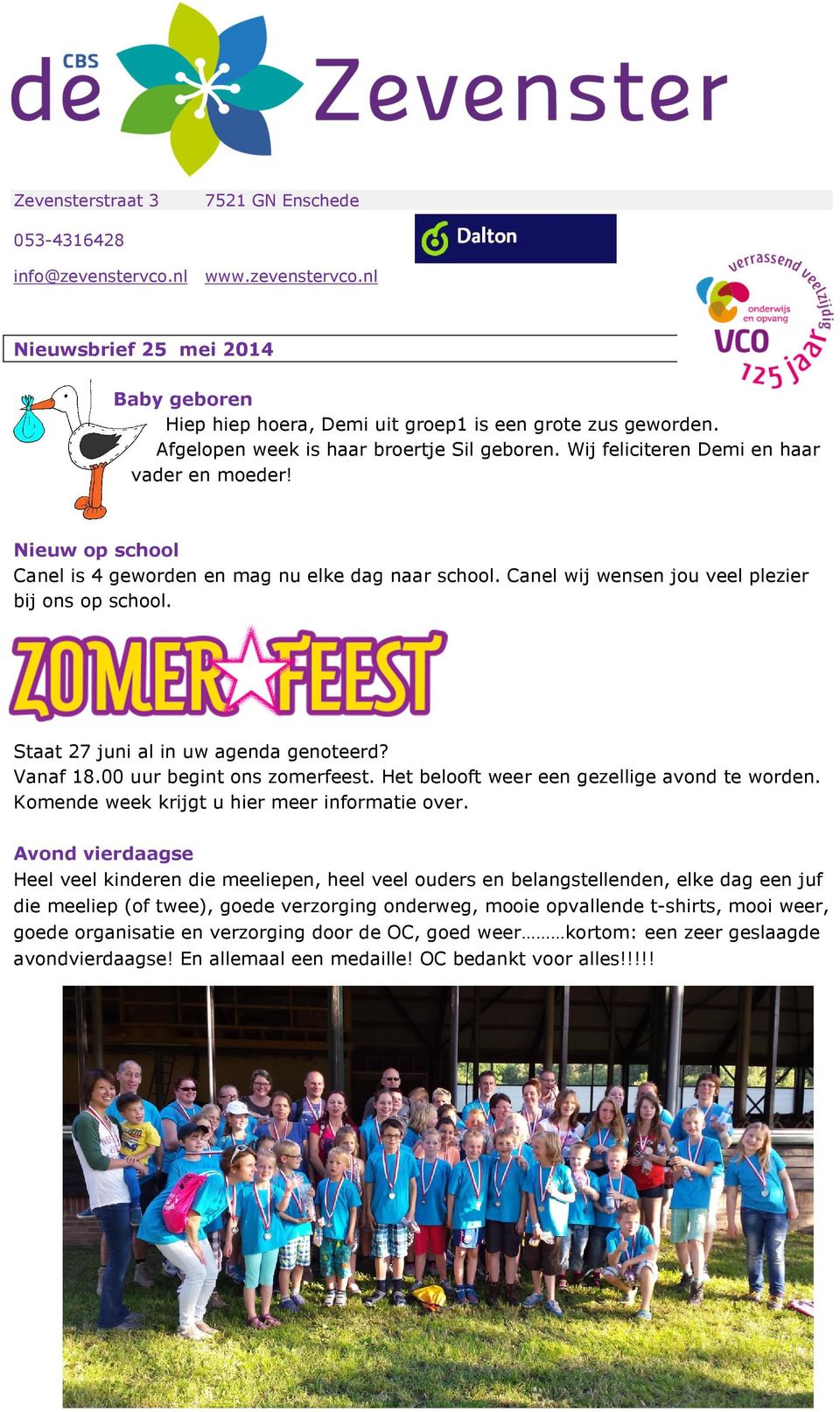 Canel wij wensen jou veel plezier bij ons op school. Staat 27 juni al in uw agenda genoteerd? Vanaf 18.00 uur begint ons zomerfeest. Het belooft weer een gezellige avond te worden.