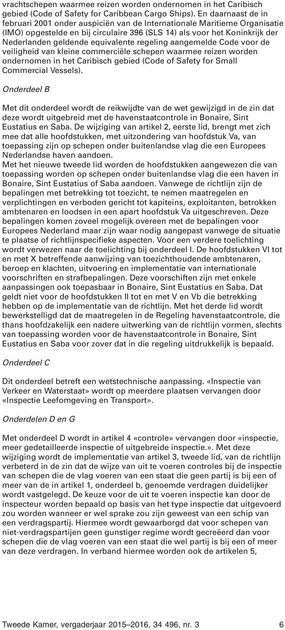 equivalente regeling aangemelde Code voor de veiligheid van kleine commerciële schepen waarmee reizen worden ondernomen in het Caribisch gebied (Code of Safety for Small Commercial Vessels).