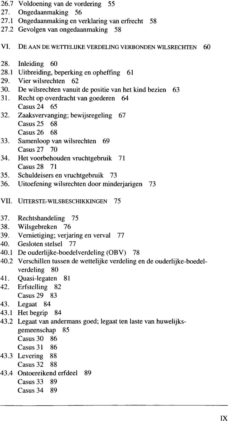 De wilsrechten vanuit de positie van het kind bezien 63 31. Recht op overdracht van goederen 64 Casus 24 65 32. Zaaksvervanging; bewijsregeling 67 Casus 25 68 Casus 26 68 33.