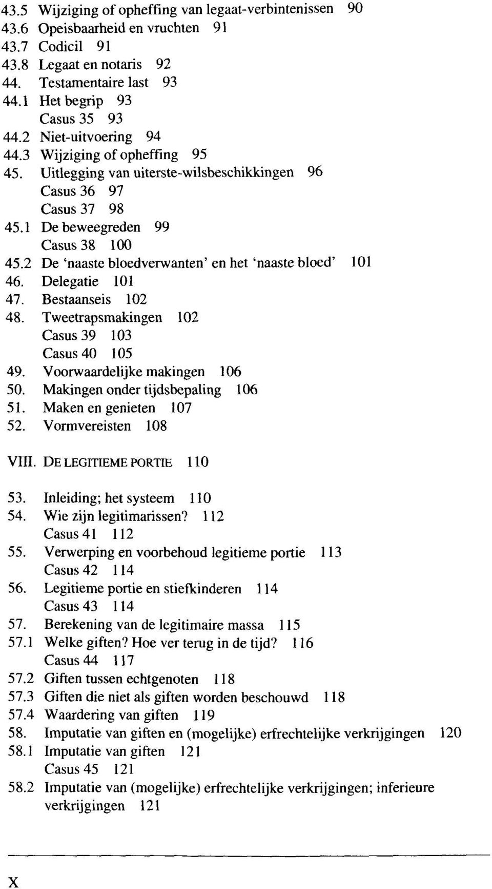 2 De 'naaste bloedverwanten' en het 'naaste bloed' 101 46. Delegatie 101 47. Bestaanseis 102 48. Tweetrapsmakingen 102 Casus 39 103 Casus 40 105 49. Voorwaardelijke makingen 106 50.