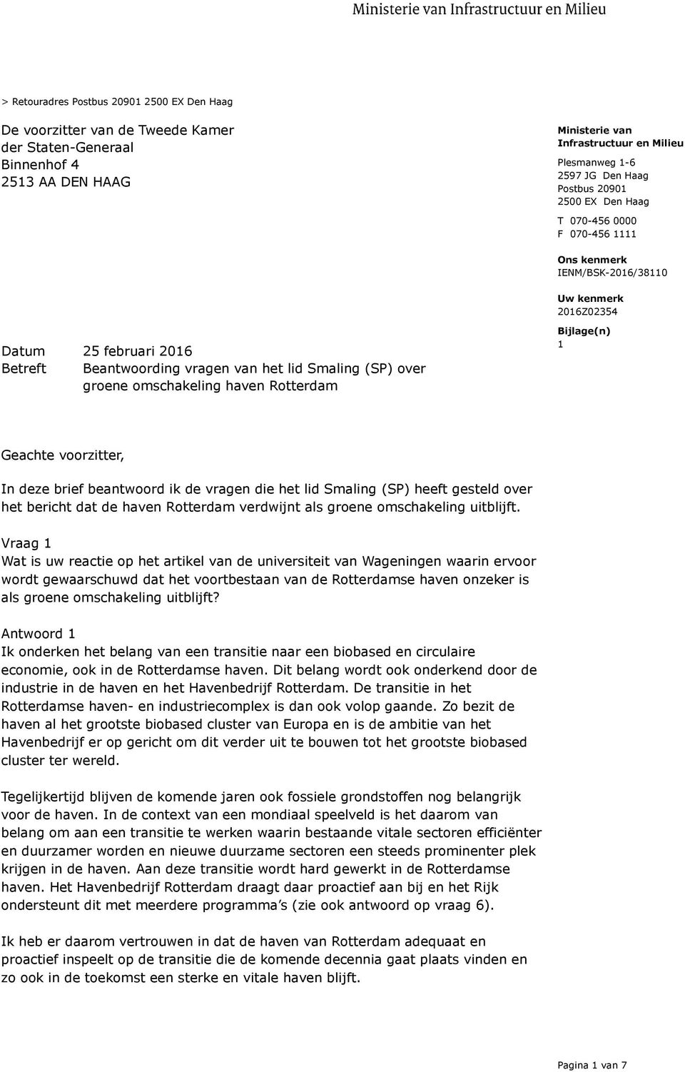voorzitter, In deze brief beantwoord ik de vragen die het lid Smaling (SP) heeft gesteld over het bericht dat de haven Rotterdam verdwijnt als groene omschakeling uitblijft.