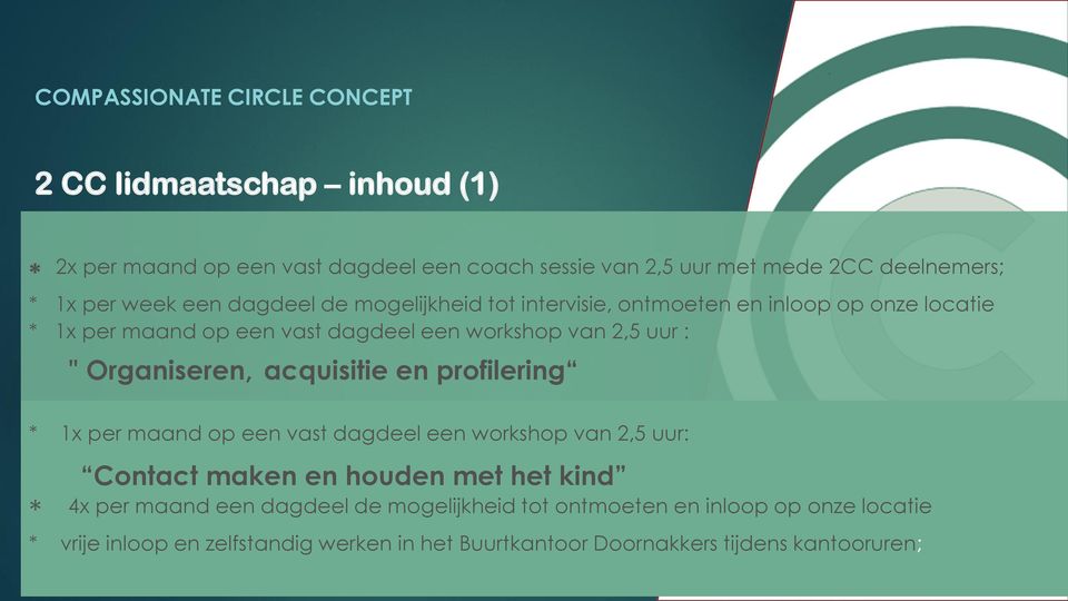 acquisitie en profilering * 1x per maand op een vast dagdeel een workshop van 2,5 uur: Contact maken en houden met het kind * 4x per maand een