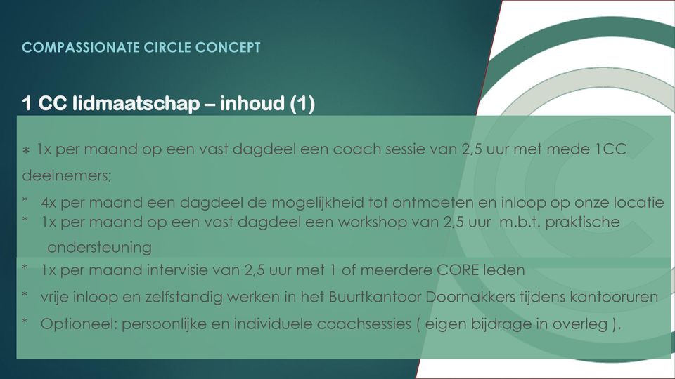 t ontmoeten en inloop op onze locatie * 1x per maand op een vast dagdeel een workshop van 2,5 uur m.b.t. praktische ondersteuning *