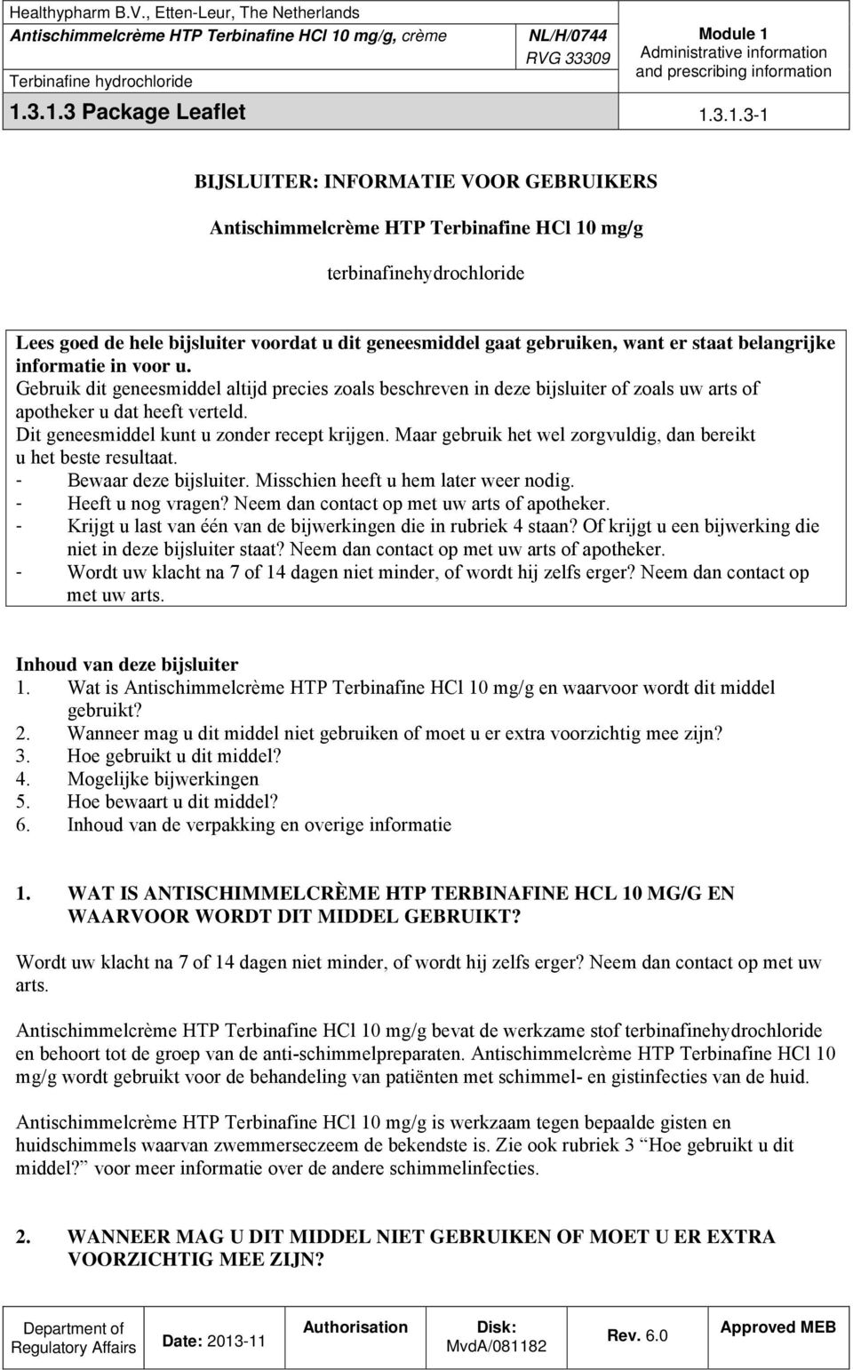 Dit geneesmiddel kunt u zonder recept krijgen. Maar gebruik het wel zorgvuldig, dan bereikt u het beste resultaat. - Bewaar deze bijsluiter. Misschien heeft u hem later weer nodig.